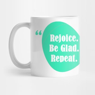 Rejoice Be Glad Repeat! Mug